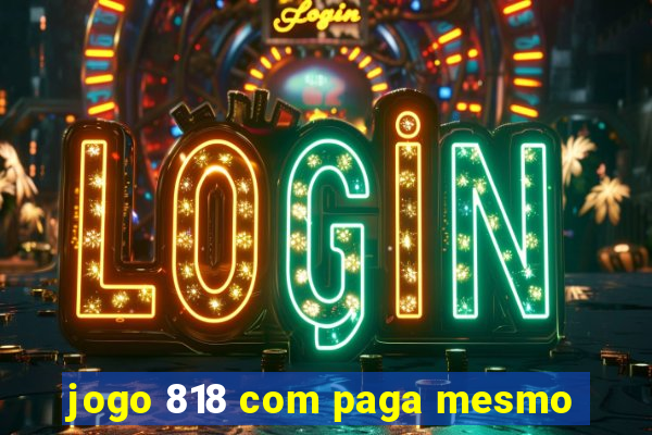 jogo 818 com paga mesmo